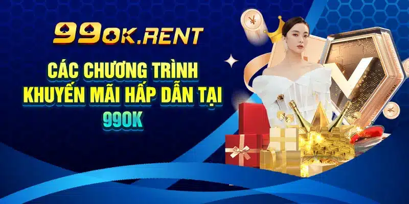 Các Chương Trình Khuyến Mãi Hấp Dẫn Tại 99ok