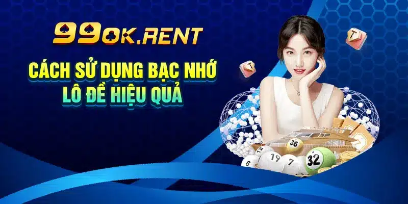 Cách Sử Dụng Bạc Nhớ Lô Đề Hiệu Quả