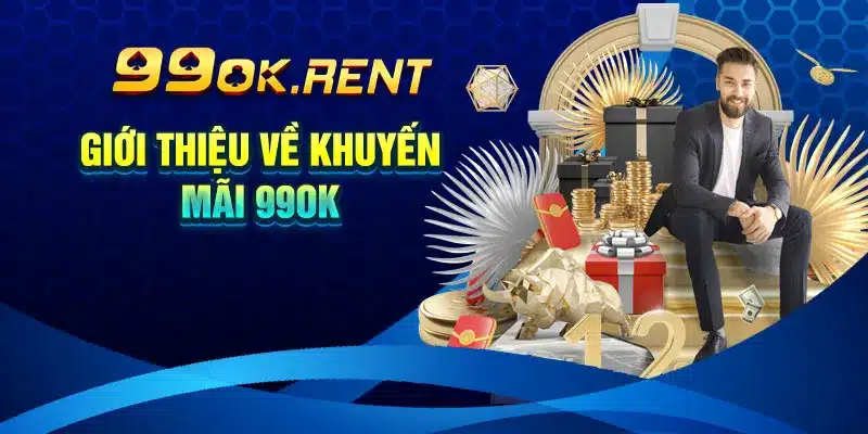 Giới Thiệu Về Khuyến Mãi Của 99ok