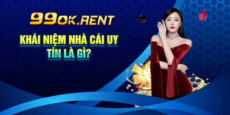 Khái niệm nhà cái uy tín là gì?