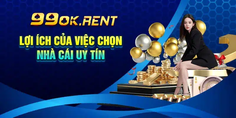 Lợi ích của việc chọn nhà cái uy tín