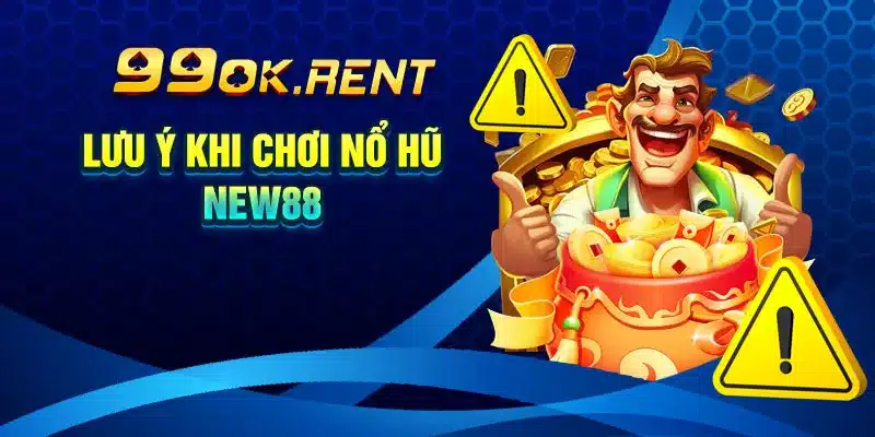 Lưu Ý Khi Chơi Nổ Hũ New88