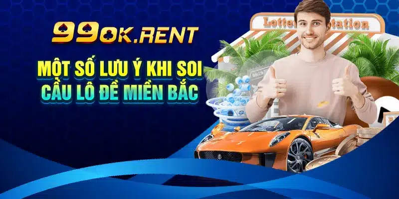 Một số lưu ý khi soi cầu lô đề miền bắc