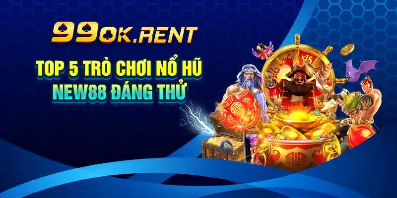 Top 5 Trò Chơi Nổ Hũ New88 Đáng Thử