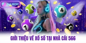 Xổ số 566 XSMN XSMB – Giới thiệu tổng quan