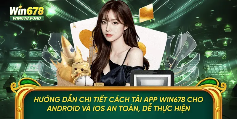 Tải App Win678 – Mở App Nhanh, Trải Nghiệm Không Gián Đoạn 2 Hướng dẫn chi tiết cách tải app WIN678 cho Android và iOS an toàn, dễ thực hiện