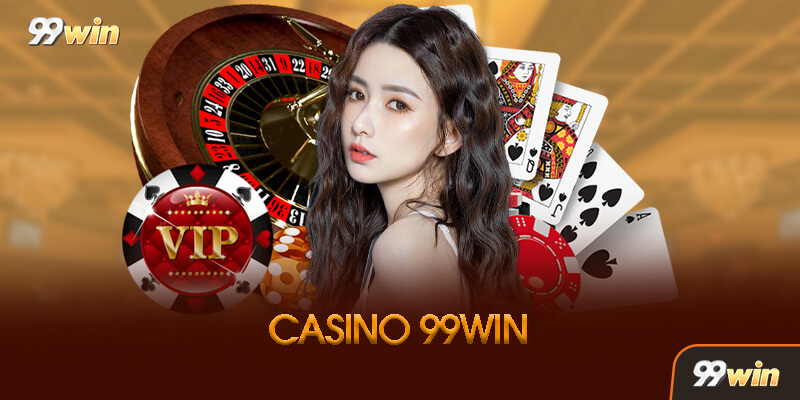 Kinh nghiệm chơi Casino 99win hiệu quả